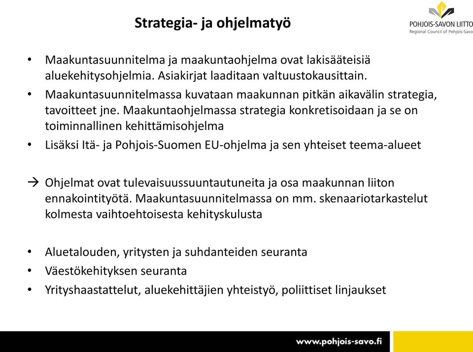 Maakuntaohjelmassa strategia konkretisoidaan ja se on toiminnallinen kehittämisohjelma Lisäksi Itä- ja Pohjois-Suomen EU-ohjelma ja sen yhteiset teema-alueet Ohjelmat ovat