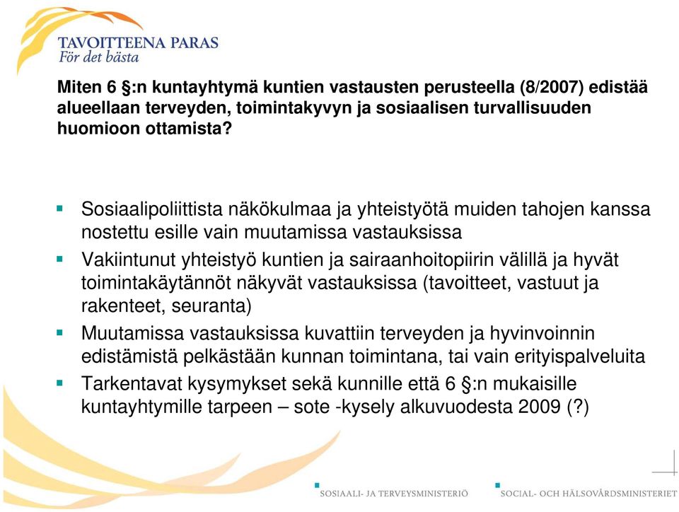 välillä ja hyvät toimintakäytännöt näkyvät vastauksissa (tavoitteet, vastuut ja rakenteet, seuranta) Muutamissa vastauksissa kuvattiin terveyden ja hyvinvoinnin