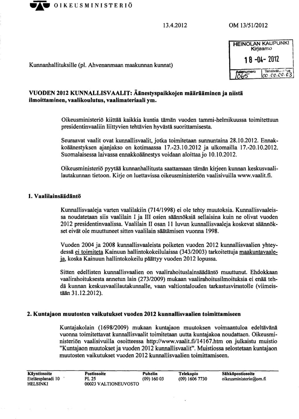 Oikeusministeriö kiittää kaikkia kuntia tämän vuoden tammi-helmikuussa toimitettuun presidentinvaaliin liittyvien tehtävien hyvästä suorittamisesta.