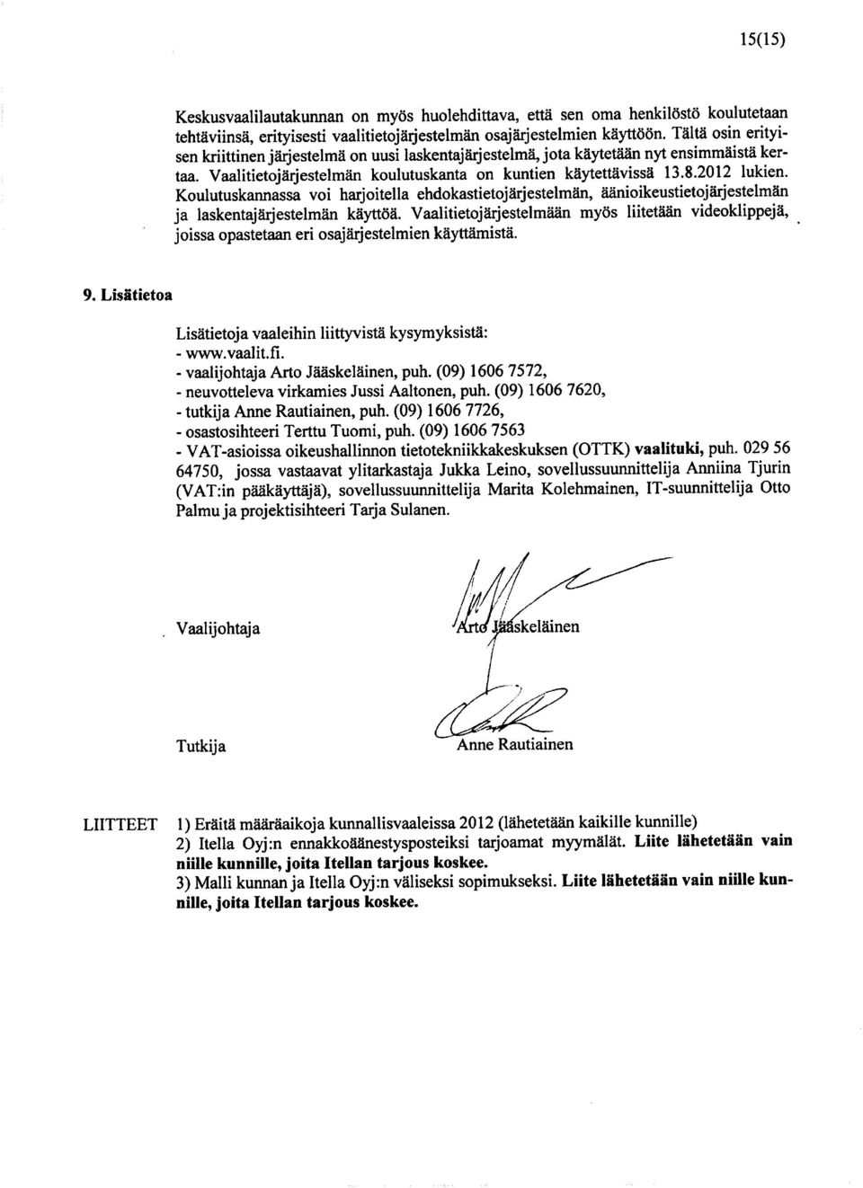 Koulutuskannassa voi harjoitella ehdokastietojärjestelmän, äänioikeustietojärjestelmän ja laskentajärjestelmän käyttöä.