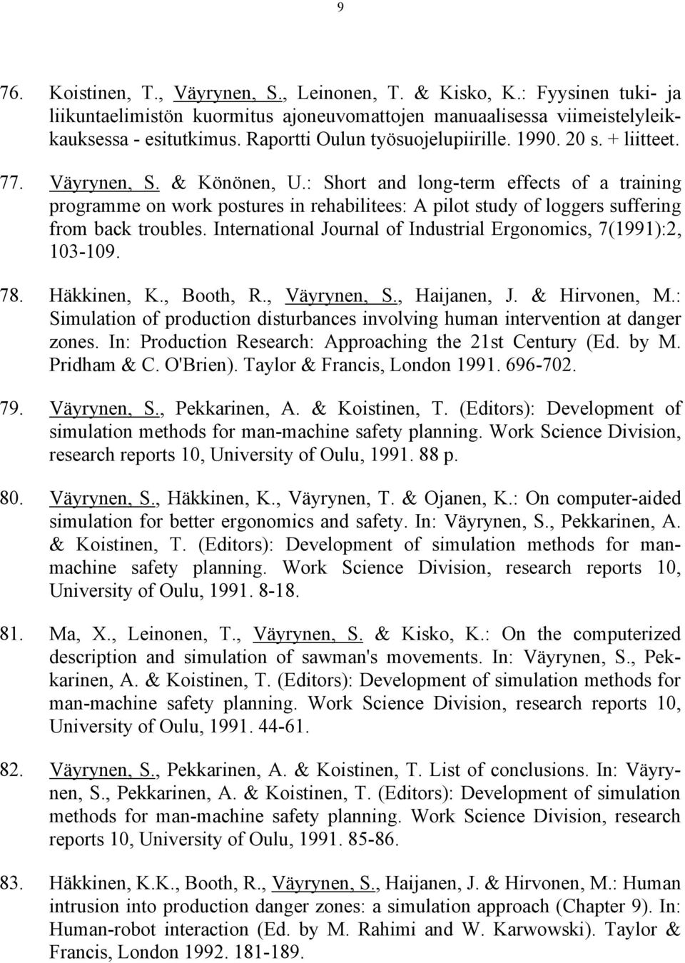 : Short and long-term effects of a training programme on work postures in rehabilitees: A pilot study of loggers suffering from back troubles.