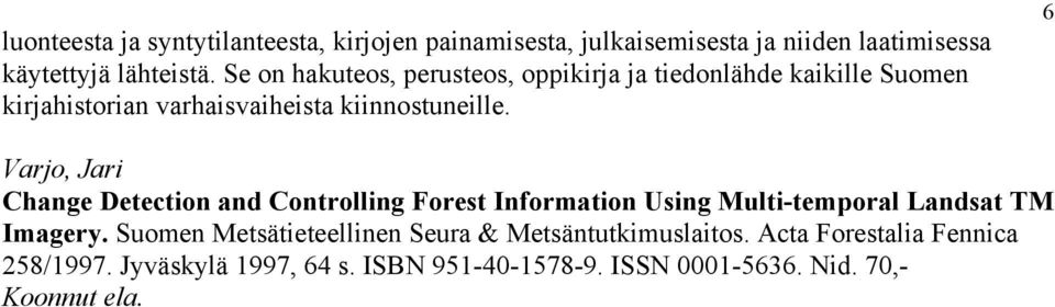 6 Varjo, Jari Change Detection and Controlling Forest Information Using Multi-temporal Landsat TM Imagery.