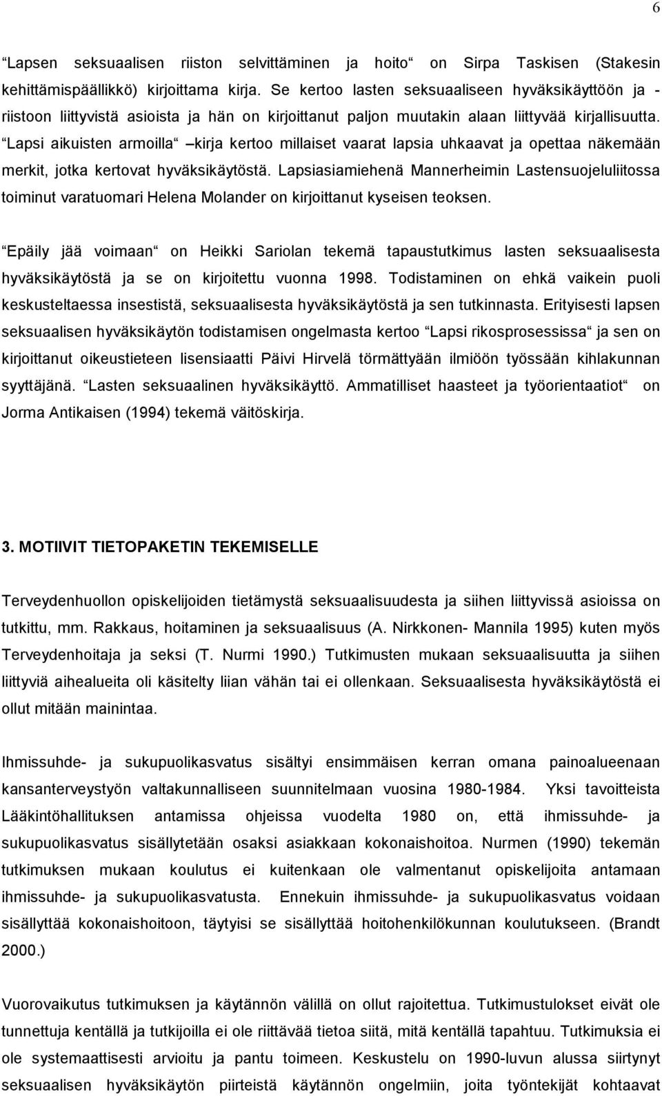 Lapsi aikuisten armoilla kirja kertoo millaiset vaarat lapsia uhkaavat ja opettaa näkemään merkit, jotka kertovat hyväksikäytöstä.