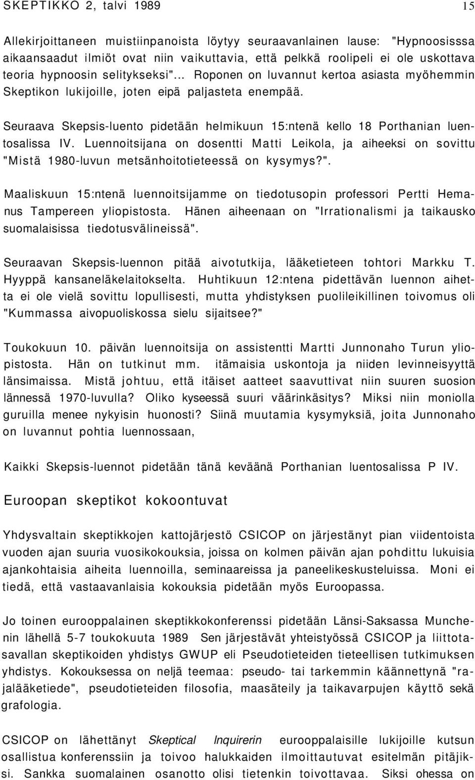 Seuraava Skepsis-luento pidetään helmikuun 15:ntenä kello 18 Porthanian luentosalissa IV.