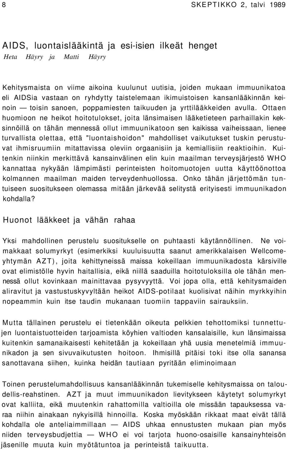 Ottaen huomioon ne heikot hoitotulokset, joita länsimaisen lääketieteen parhaillakin keksinnöillä on tähän mennessä ollut immuunikatoon sen kaikissa vaiheissaan, lienee turvallista olettaa, että