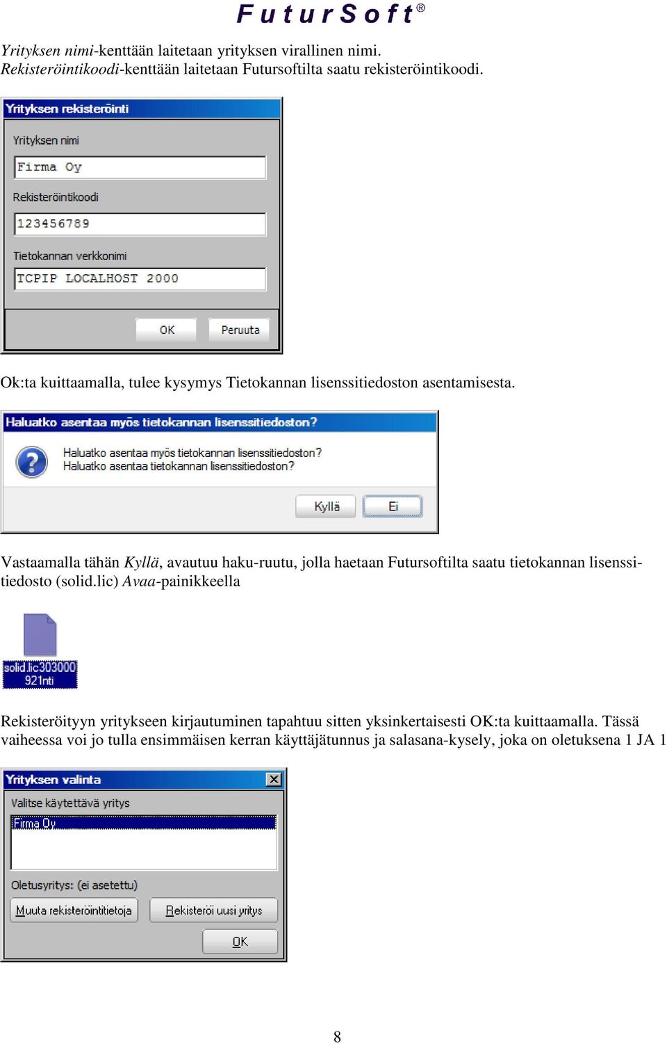 Vastaamalla tähän Kyllä, avautuu haku-ruutu, jolla haetaan Futursoftilta saatu tietokannan lisenssitiedosto (solid.