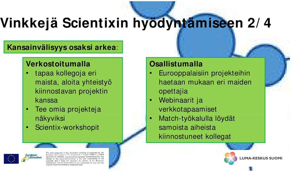 näkyviksi Scientix-workshopit Osallistumalla Eurooppalaisiin projekteihin haetaan mukaan eri