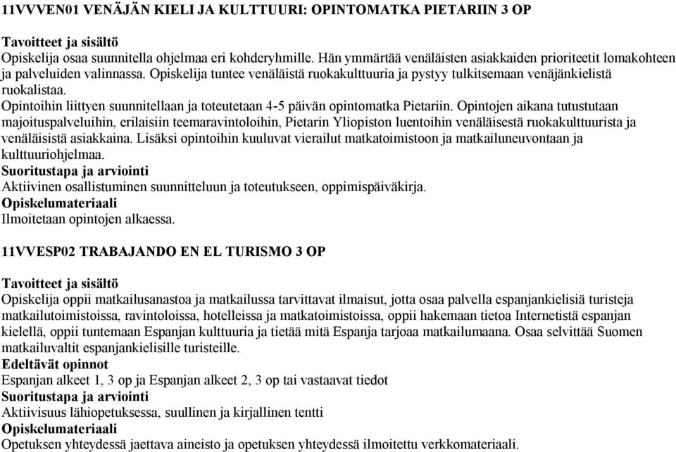 Opintoihin liittyen suunnitellaan ja toteutetaan 4-5 päivän opintomatka Pietariin.