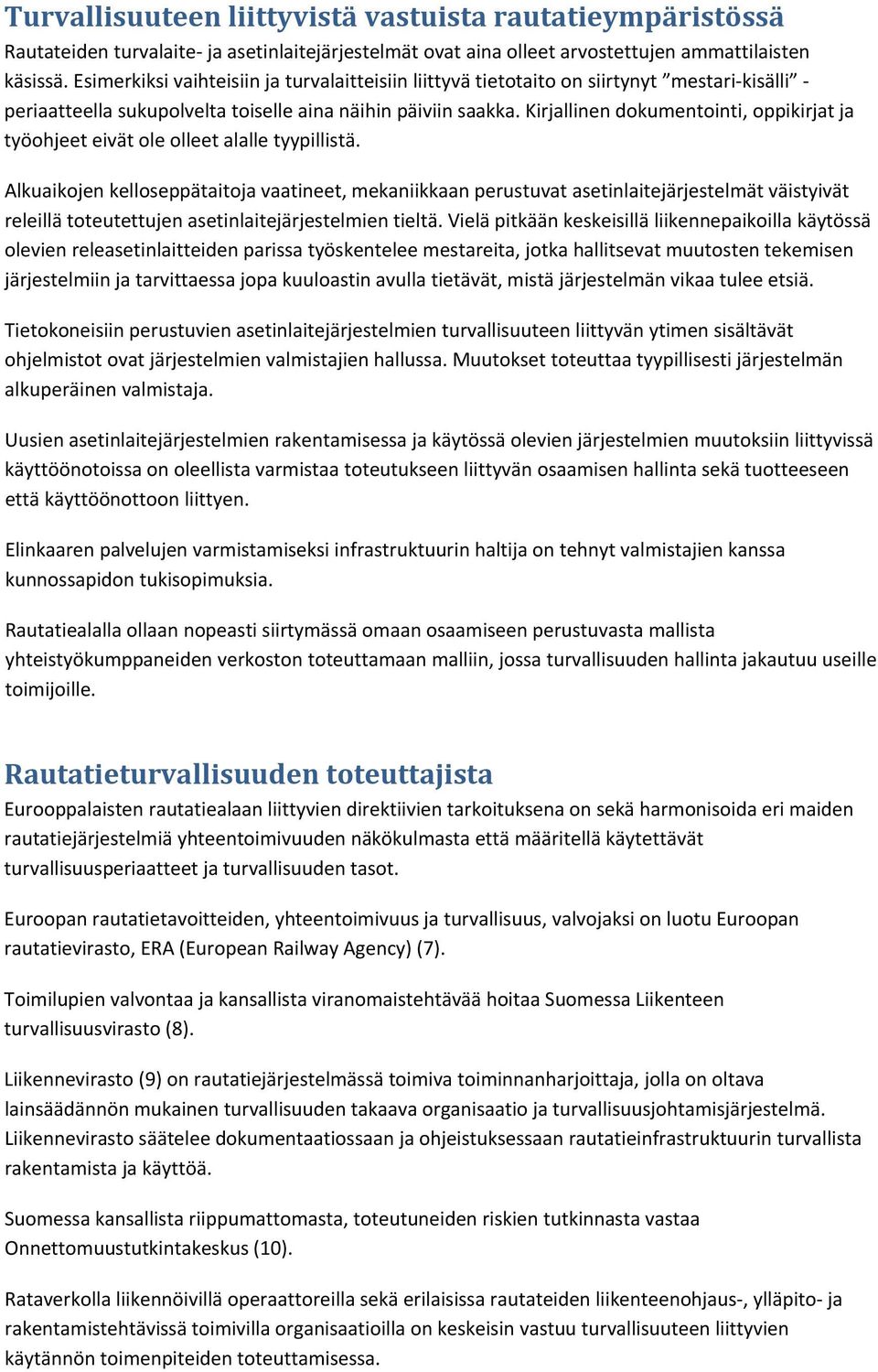 Kirjallinen dokumentointi, oppikirjat ja työohjeet eivät ole olleet alalle tyypillistä.