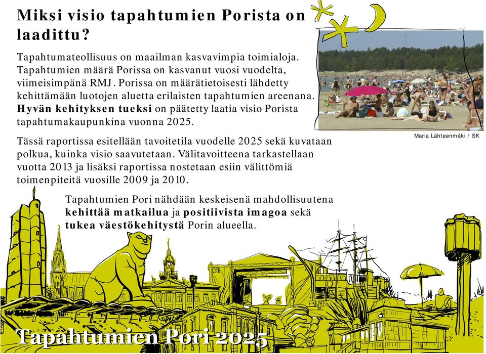 Tässä raportissa esitellään tavoitetila vuodelle 2025 sekä kuvataan polkua, kuinka visio saavutetaan.