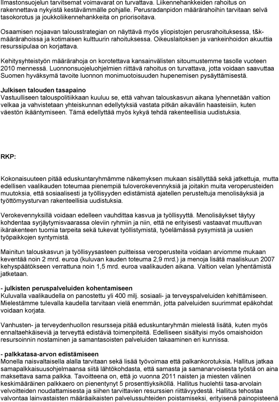 Osaamisen nojaavan talousstrategian on näyttävä myös yliopistojen perusrahoituksessa, t&kmäärärahoissa ja kotimaisen kulttuurin rahoituksessa.