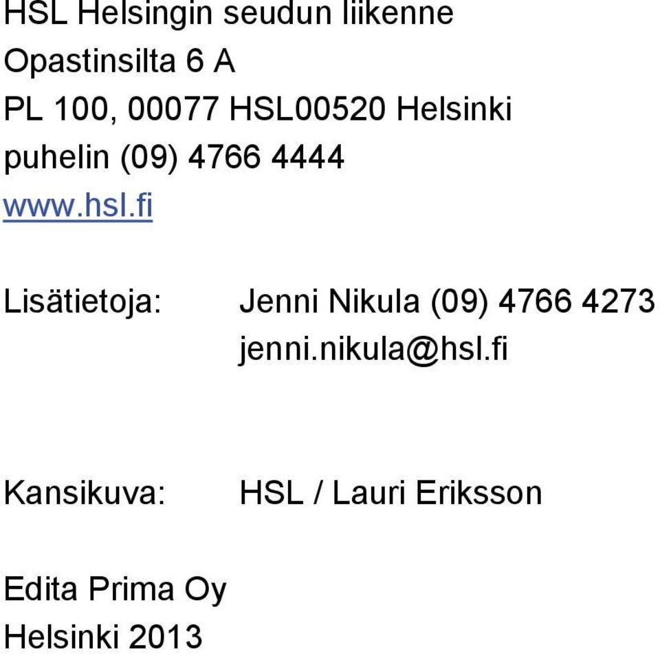 fi Lisätietoja: Jenni Nikula (09) 4766 4273 jenni.