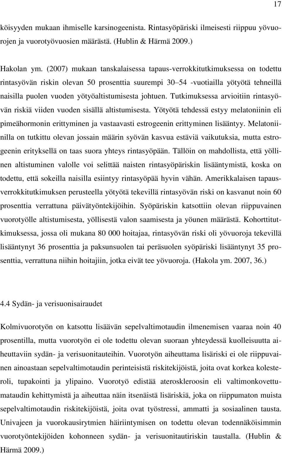 johtuen. Tutkimuksessa arvioitiin rintasyövän riskiä viiden vuoden sisällä altistumisesta.