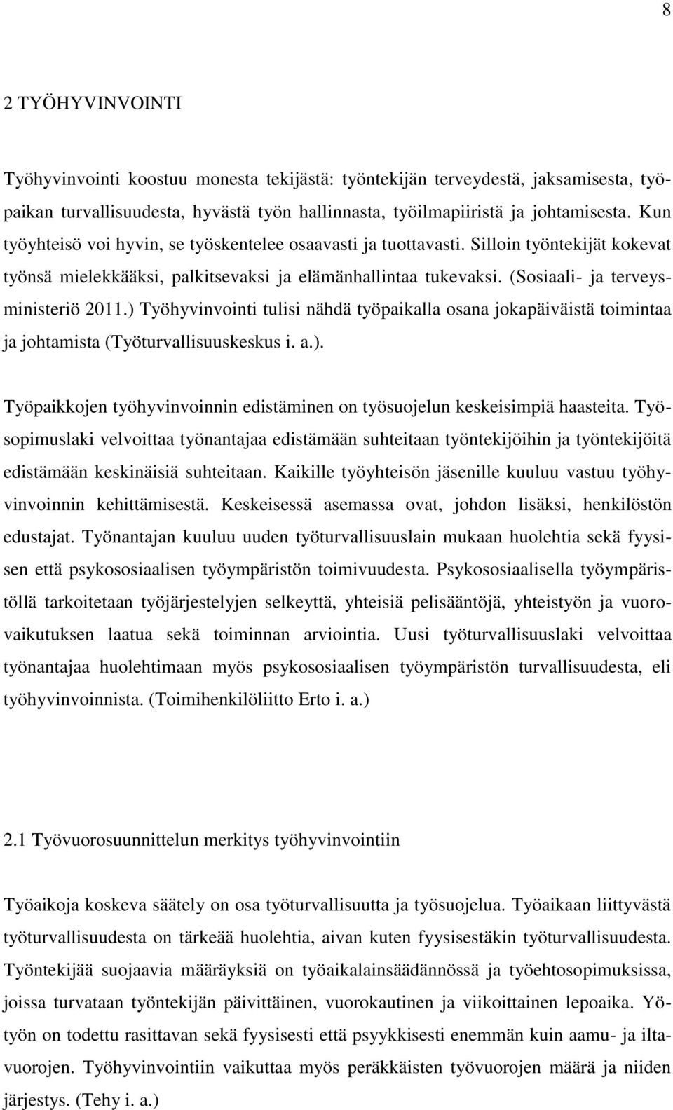 ) Työhyvinvointi tulisi nähdä työpaikalla osana jokapäiväistä toimintaa ja johtamista (Työturvallisuuskeskus i. a.). Työpaikkojen työhyvinvoinnin edistäminen on työsuojelun keskeisimpiä haasteita.