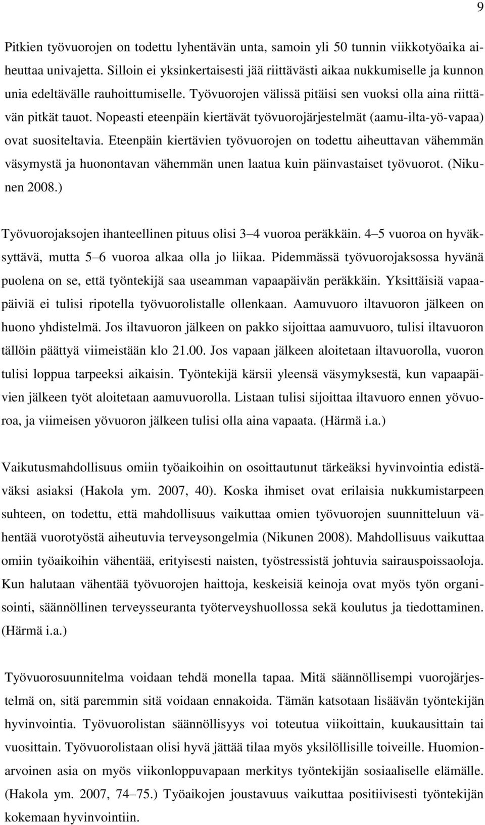 Nopeasti eteenpäin kiertävät työvuorojärjestelmät (aamu-ilta-yö-vapaa) ovat suositeltavia.