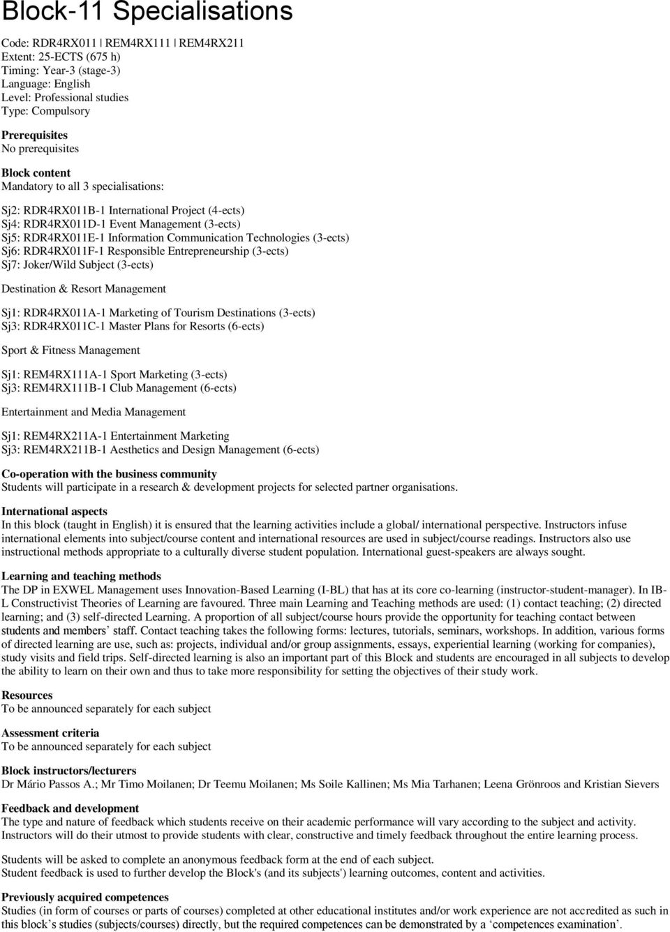 Communication Technologies (3-ects) Sj6: RDR4RX011F-1 Responsible Entrepreneurship (3-ects) Sj7: Joker/Wild Subject (3-ects) Destination & Resort Management Sj1: RDR4RX011A-1 Marketing of Tourism