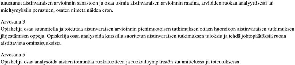 Arvosana 3 Opiskelija osaa suunnitella ja toteuttaa aistinvaraisen arvioinnin pienimuotoisen tutkimuksen ottaen huomioon aistinvaraisen tutkimuksen