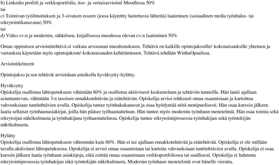 muodostukseen. Tehtävä on kaikille opintojaksoille/-kokonaisuuksille yhteinen ja vastauksia käytetään myös opintojakson/-kokonaisuuden kehittämiseen. Tehtävä tehdään WinhaOpaalissa.