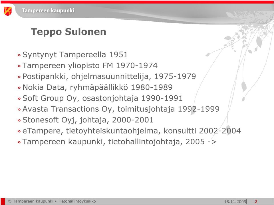 Oy, toimitusjohtaja 1992-1999»Stonesoft Oyj, johtaja, 2000-2001»eTampere, tietoyhteiskuntaohjelma, konsultti