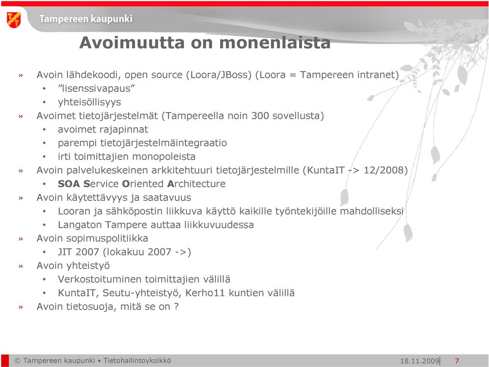 Architecture» Avoin käytettävyys ja saatavuus Looran ja sähköpostin liikkuva käyttö kaikille työntekijöille mahdolliseksi Langaton Tampere auttaa liikkuvuudessa» Avoin sopimuspolitiikka JIT 2007