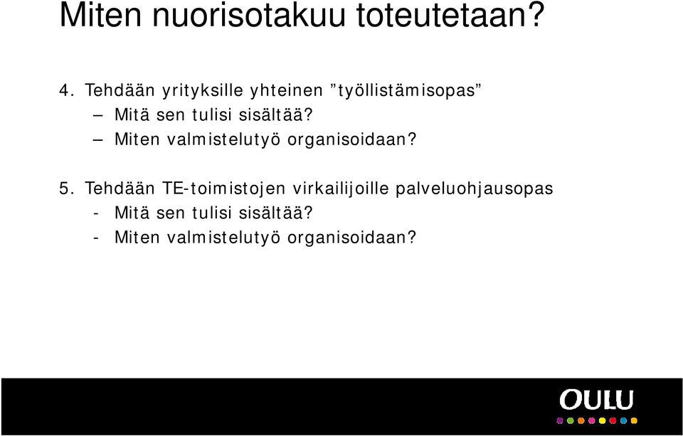 sisältää? Miten valmistelutyö organisoidaan? 5.