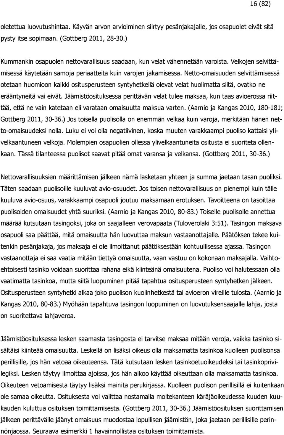 Netto-omaisuuden selvittämisessä otetaan huomioon kaikki ositusperusteen syntyhetkellä olevat velat huolimatta siitä, ovatko ne erääntyneitä vai eivät.