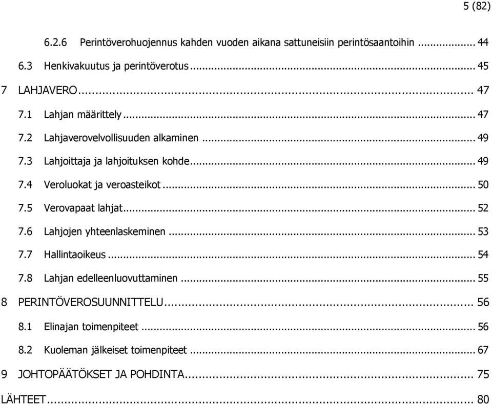 .. 50 7.5 Verovapaat lahjat... 52 7.6 Lahjojen yhteenlaskeminen... 53 7.7 Hallintaoikeus... 54 7.8 Lahjan edelleenluovuttaminen.