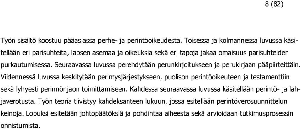Seuraavassa luvussa perehdytään perunkirjoitukseen ja perukirjaan pääpiirteittäin.
