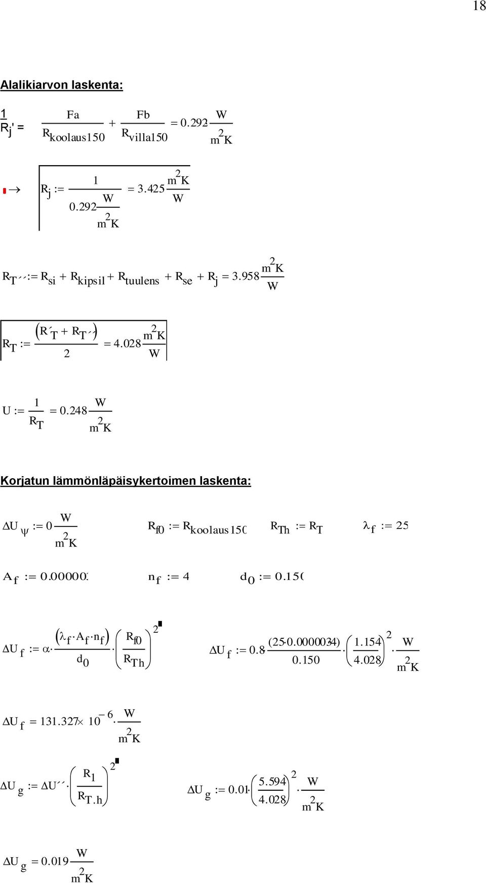 248 W m 2 K Korjatun lämmönläpäisykertoimen laskenta: U 0 W m 2 R f0 R koolaus150 R Th R T f 25 K A f 0.000003 n f 4 d 0 0.