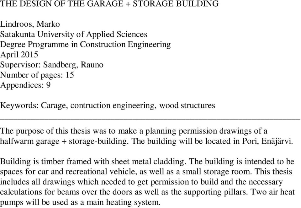 The building will be located in Pori, Enäjärvi. Building is timber framed with sheet metal cladding.