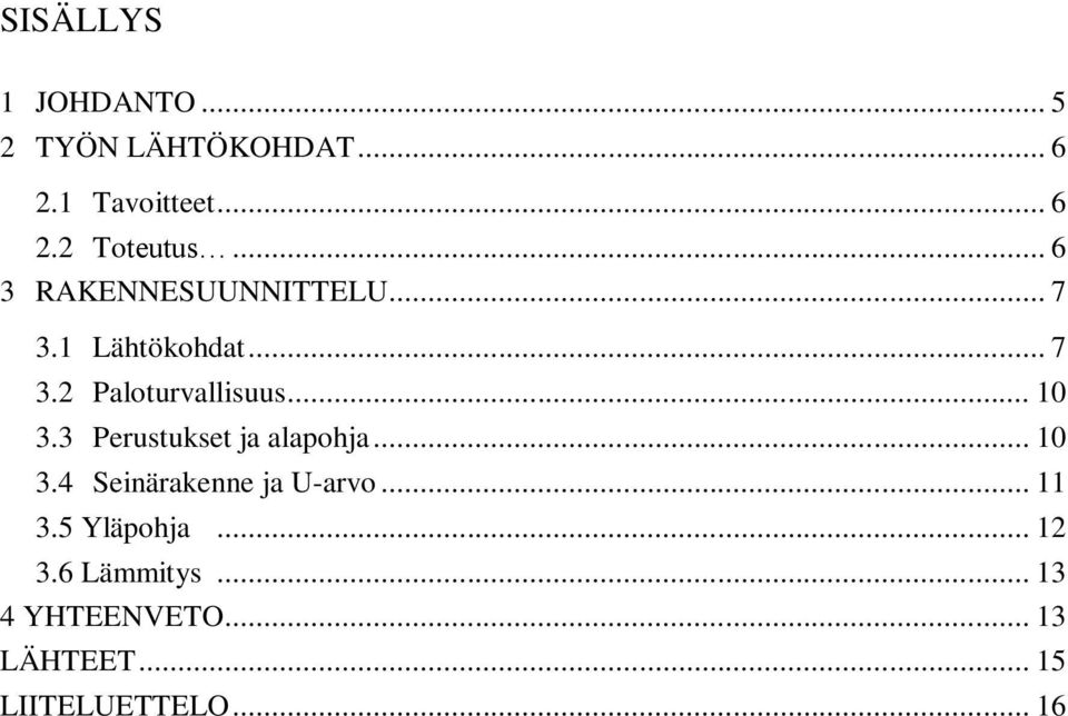 3 Perustukset ja alapohja... 10 3.4 Seinärakenne ja U-arvo... 11 3.5 Yläpohja.