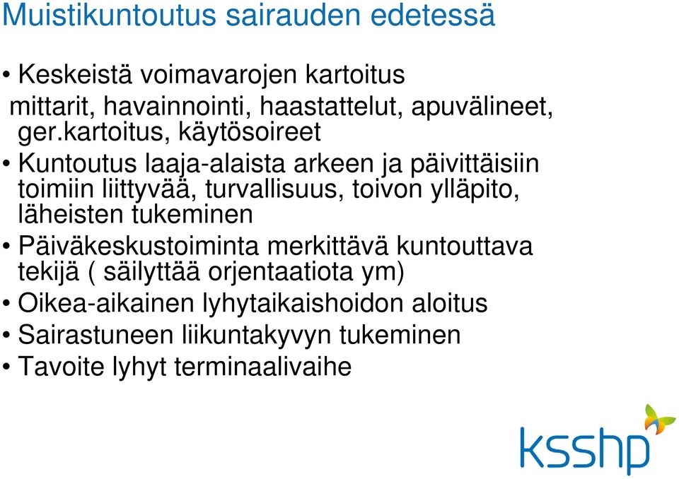 kartoitus, käytösoireet Kuntoutus laaja-alaista arkeen ja päivittäisiin toimiin liittyvää, turvallisuus, toivon