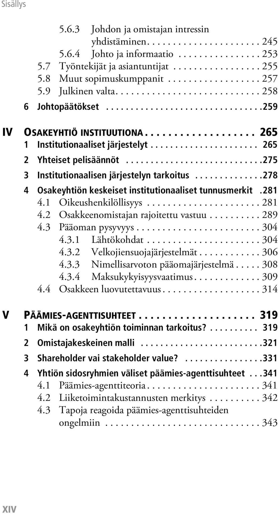 .................. 265 1 Institutionaaliset järjestelyt...................... 265 2 Yhteiset pelisäännöt............................275 3 Institutionaalisen järjestelyn tarkoitus.