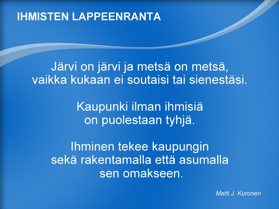 Kaupunki ilman ihmisiä on puolestaan tyhjä.