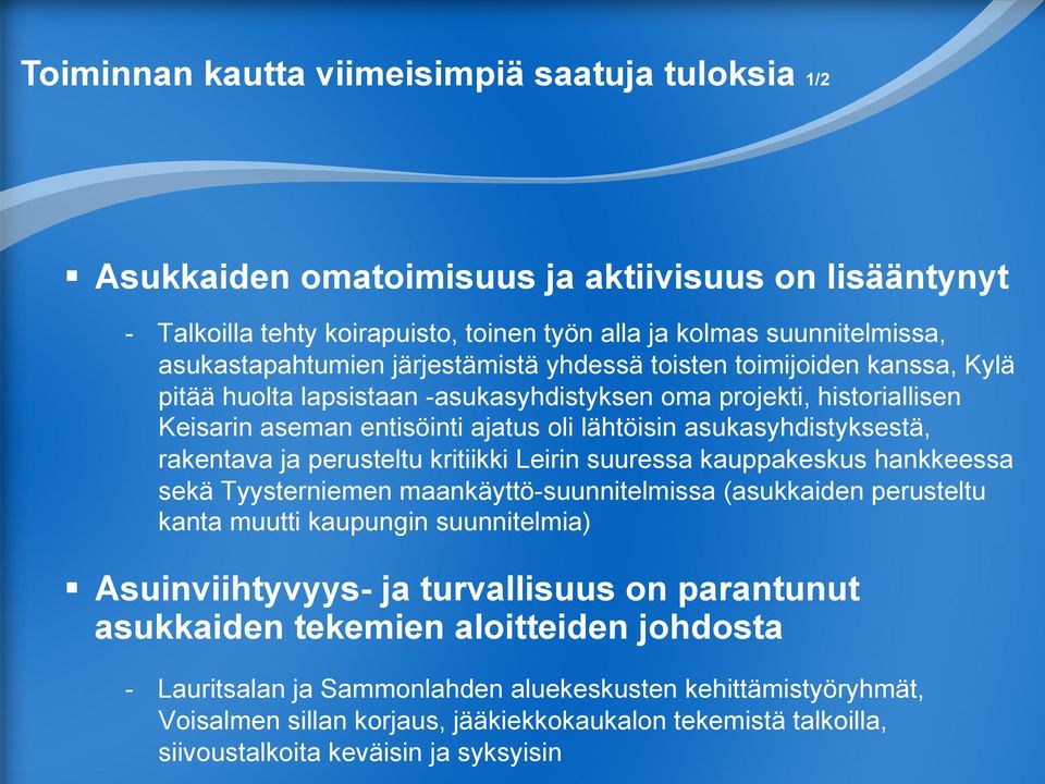 rakentava ja perusteltu kritiikki Leirin suuressa kauppakeskus hankkeessa sekä Tyysterniemen maankäyttö-suunnitelmissa (asukkaiden perusteltu kanta muutti kaupungin suunnitelmia) Asuinviihtyvyys- ja