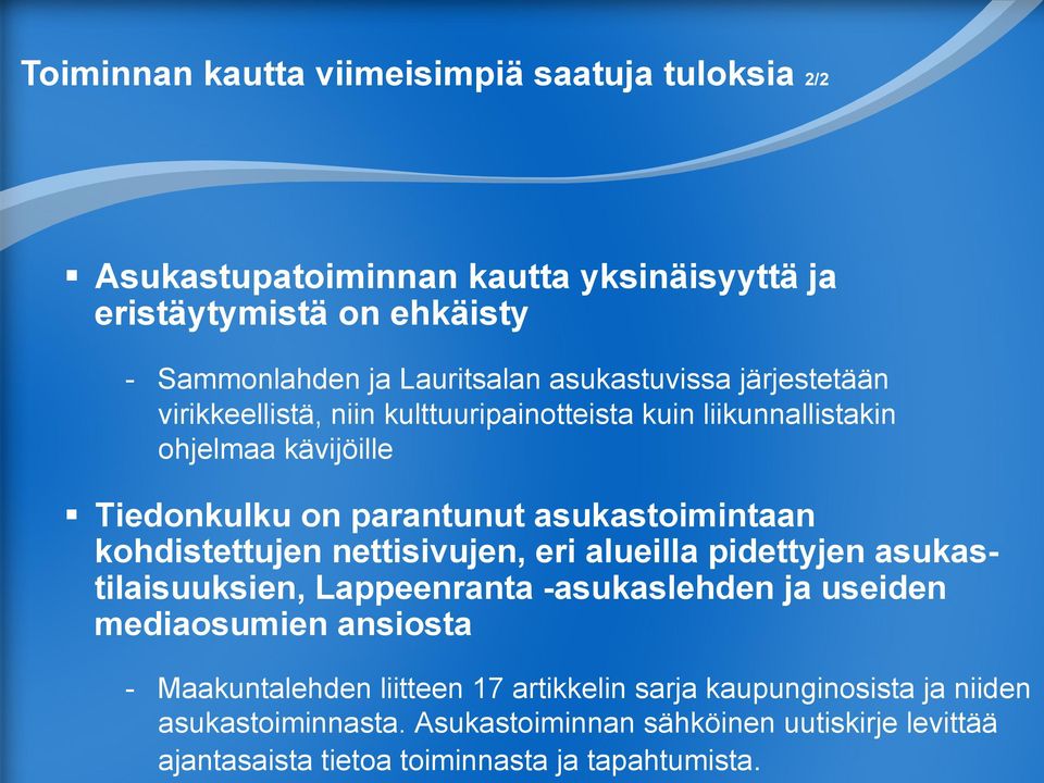 kohdistettujen nettisivujen, eri alueilla pidettyjen asukastilaisuuksien, Lappeenranta -asukaslehden ja useiden mediaosumien ansiosta - Maakuntalehden
