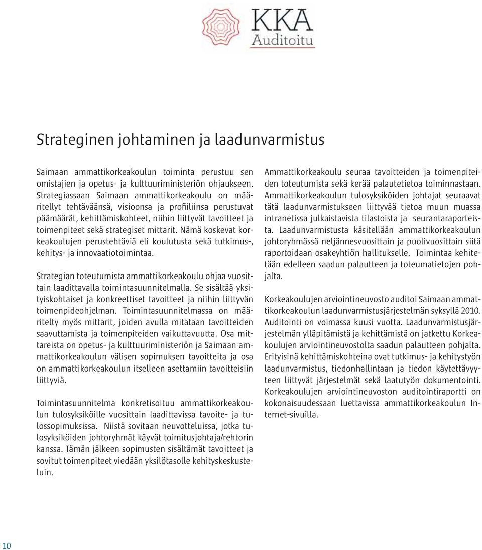 mittarit. Nämä koskevat korkeakoulujen perustehtäviä eli koulutusta sekä tutkimus-, kehitys- ja innovaatiotoimintaa.