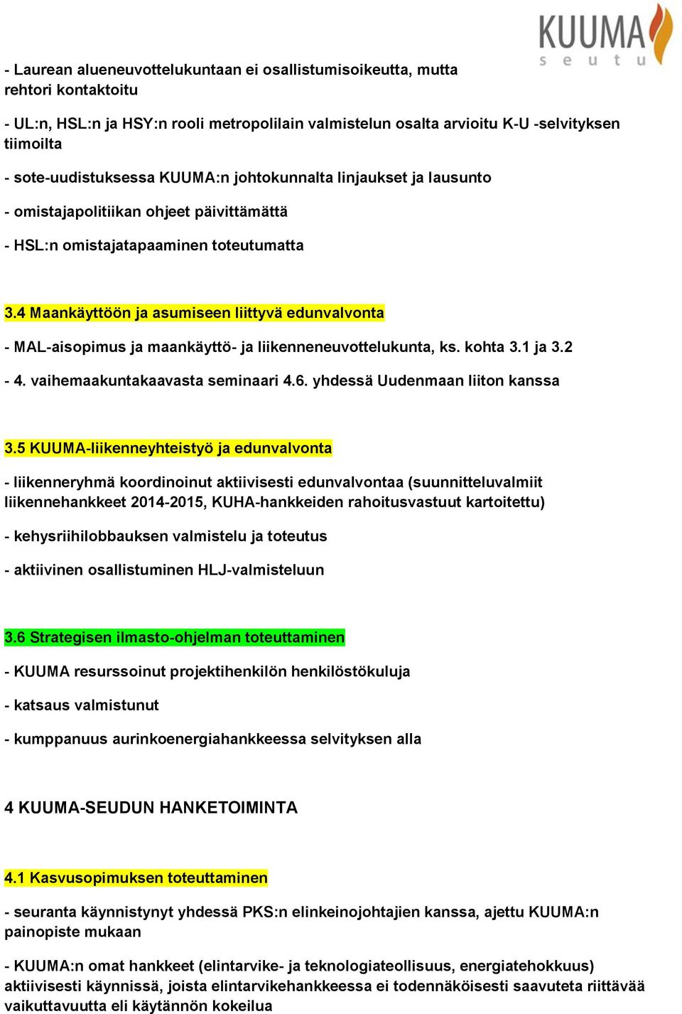 4 Maankäyttöön ja asumiseen liittyvä edunvalvonta - MAL-aisopimus ja maankäyttö- ja liikenneneuvottelukunta, ks. kohta 3.1 ja 3.2-4. vaihemaakuntakaavasta seminaari 4.6.