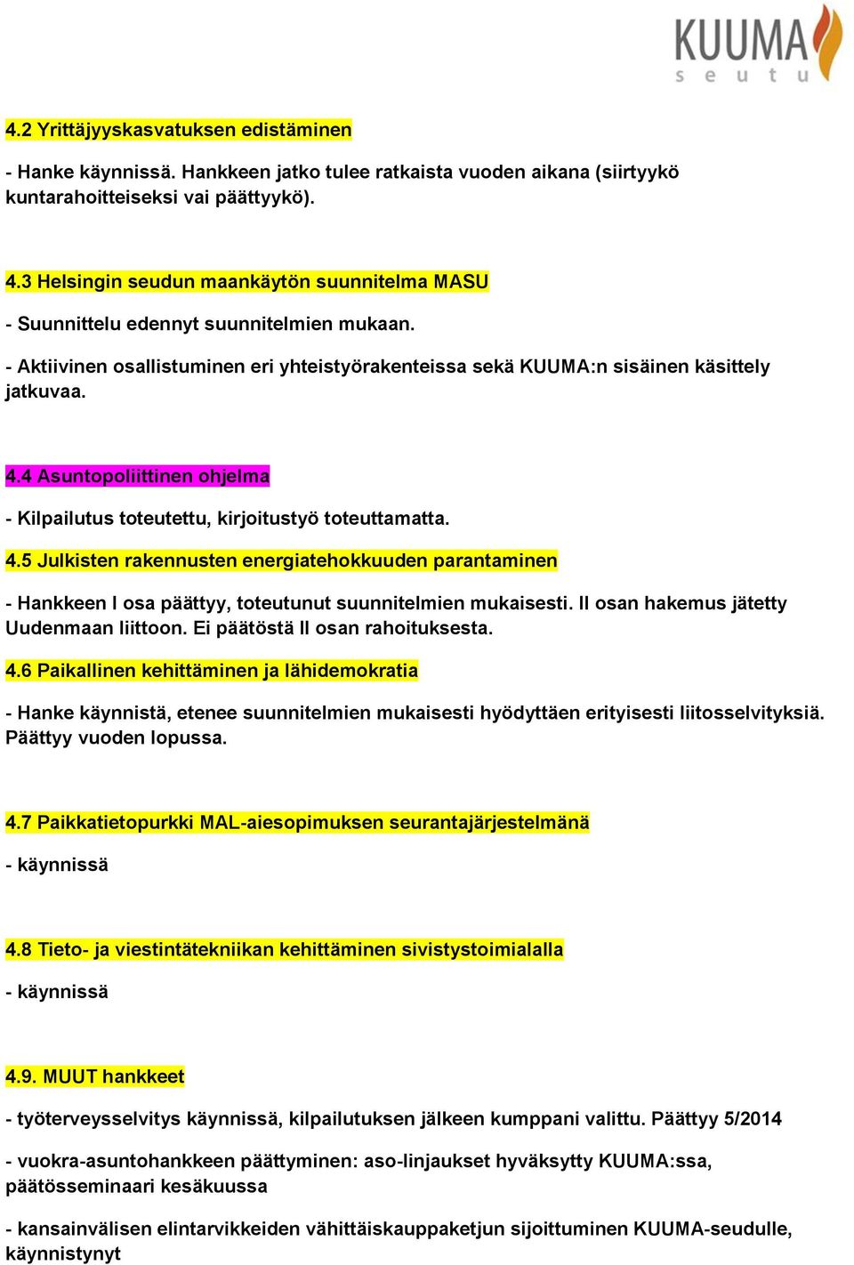 4 Asuntopoliittinen ohjelma - Kilpailutus toteutettu, kirjoitustyö toteuttamatta. 4.