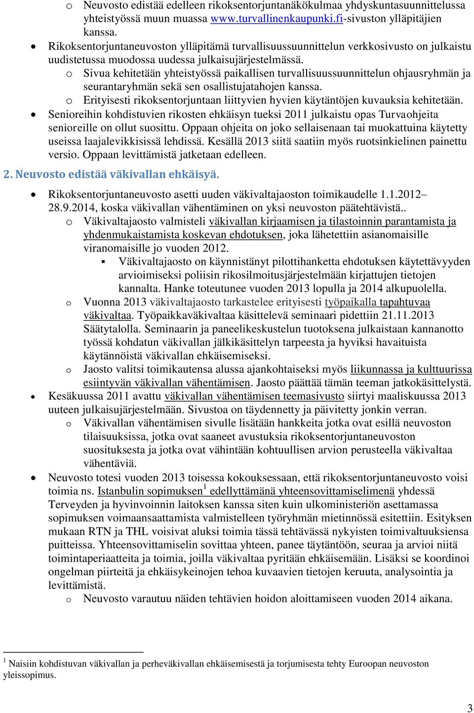 o Sivua kehitetään yhteistyössä paikallisen turvallisuussuunnittelun ohjausryhmän ja seurantaryhmän sekä sen osallistujatahojen kanssa.