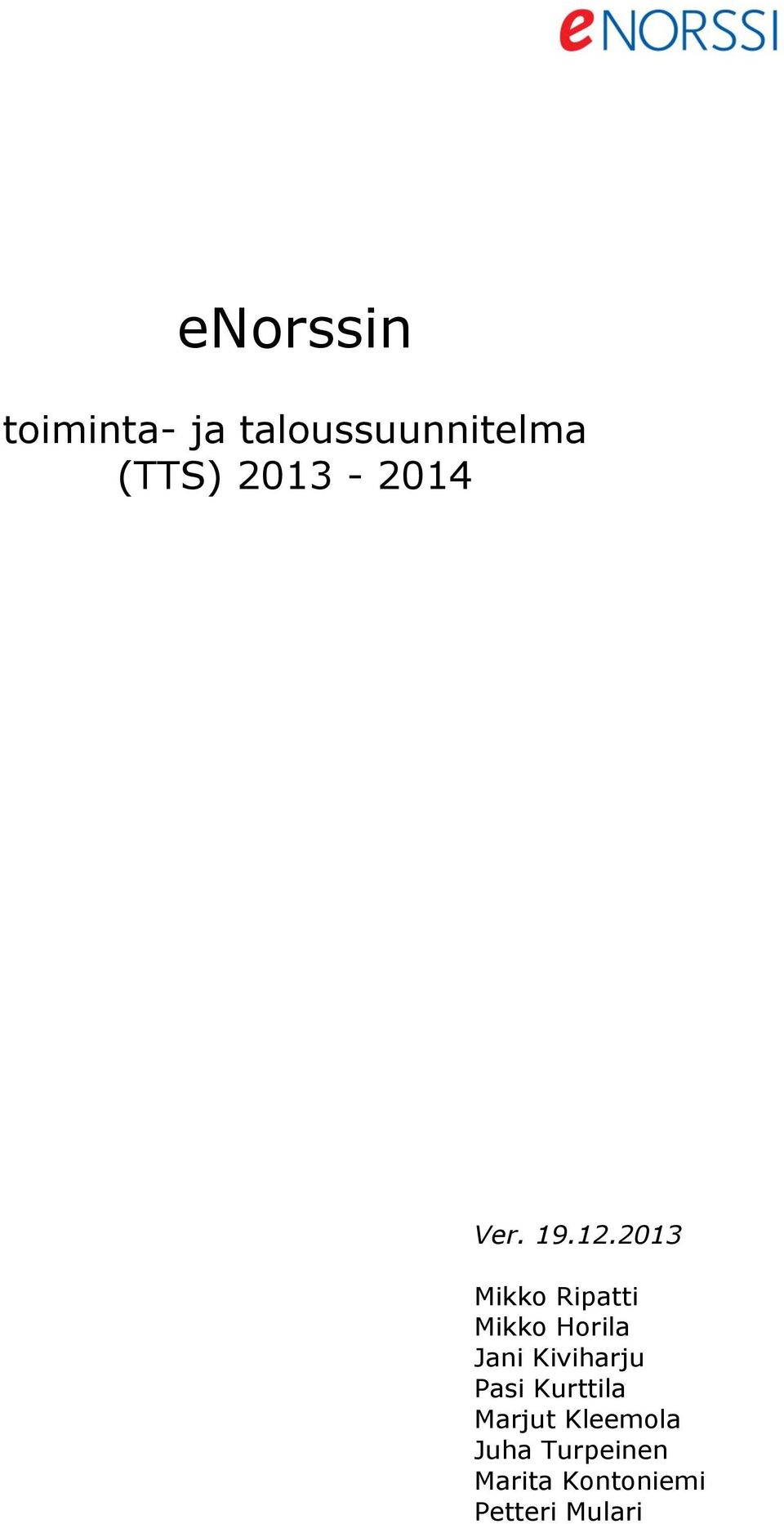 2013 Mikko Ripatti Mikko Horila Jani Kiviharju