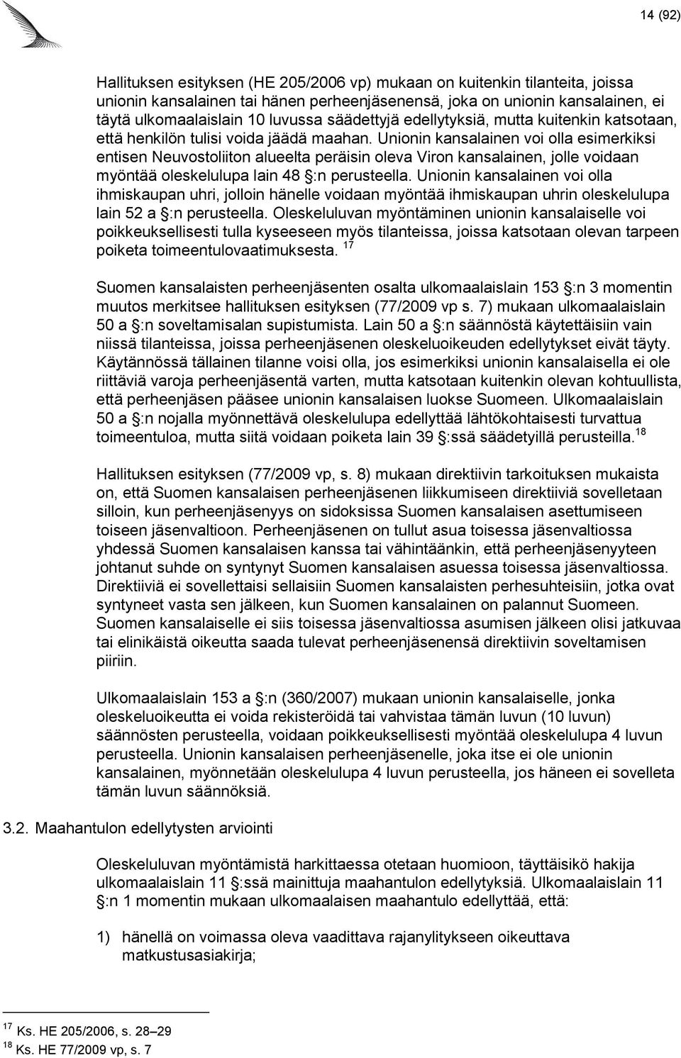 Unionin kansalainen voi olla esimerkiksi entisen Neuvostoliiton alueelta peräisin oleva Viron kansalainen, jolle voidaan myöntää oleskelulupa lain 48 :n perusteella.