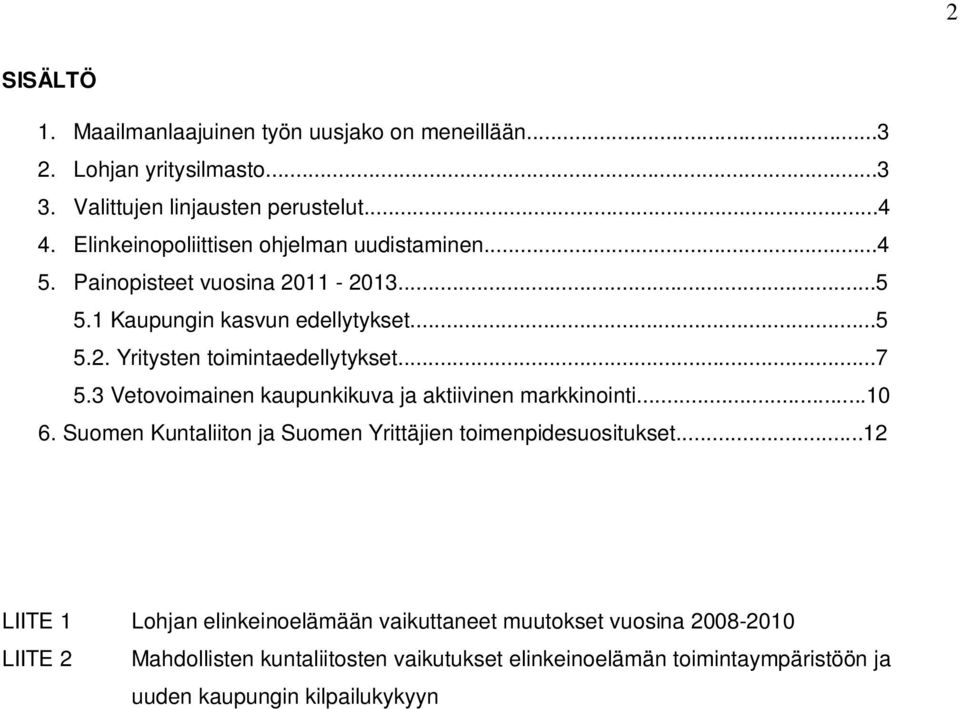 ..7 5.3 Vetovoimainen kaupunkikuva ja aktiivinen markkinointi...10 6. Suomen Kuntaliiton ja Suomen Yrittäjien toimenpidesuositukset.