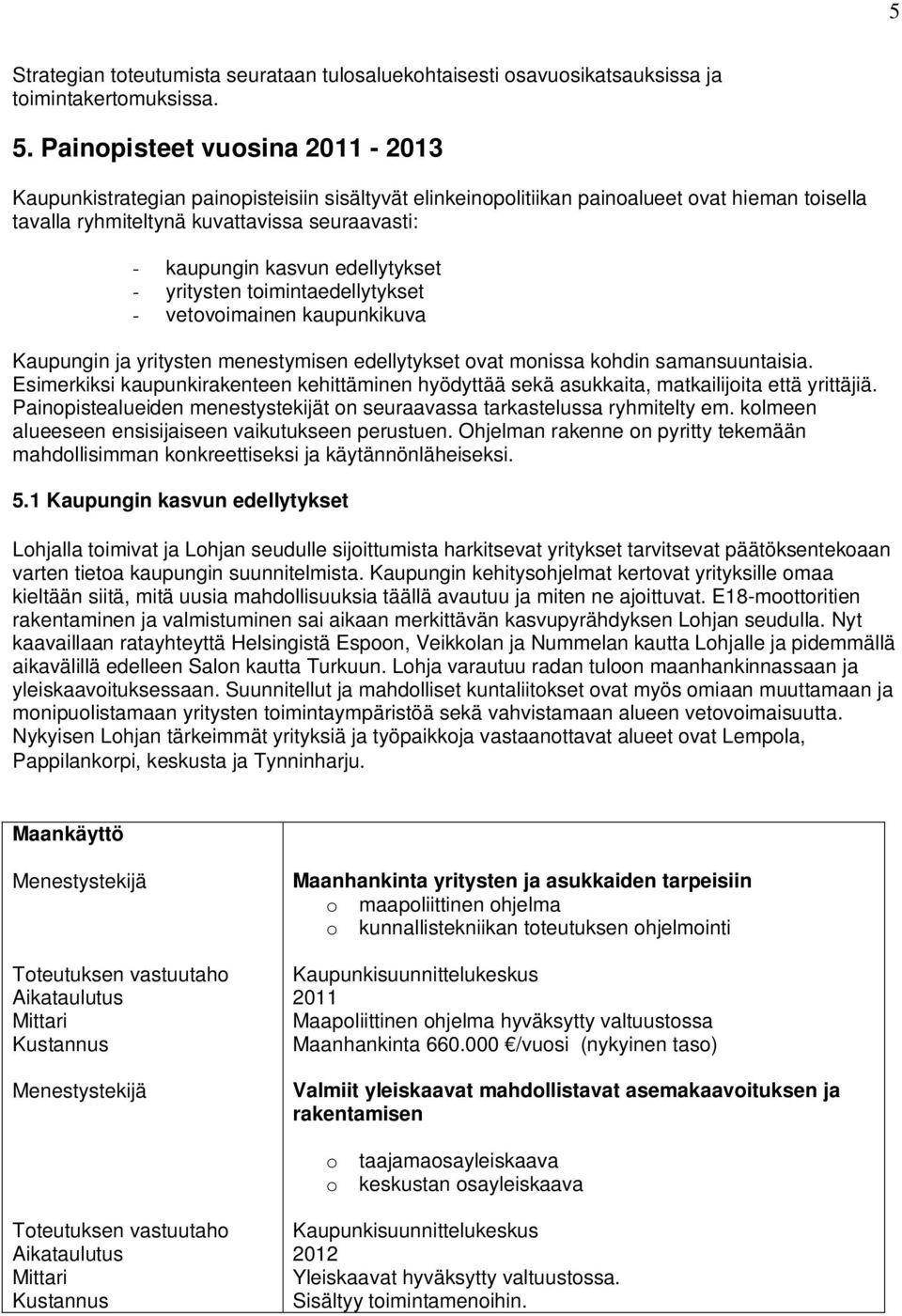 edellytykset - yritysten toimintaedellytykset - vetovoimainen kaupunkikuva Kaupungin ja yritysten menestymisen edellytykset ovat monissa kohdin samansuuntaisia.