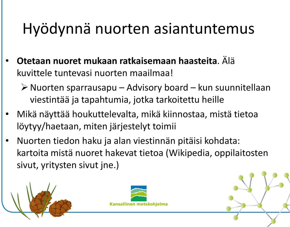 houkuttelevalta, mikä kiinnostaa, mistä tietoa löytyy/haetaan, miten järjestelyt toimii Nuorten tiedon haku ja alan