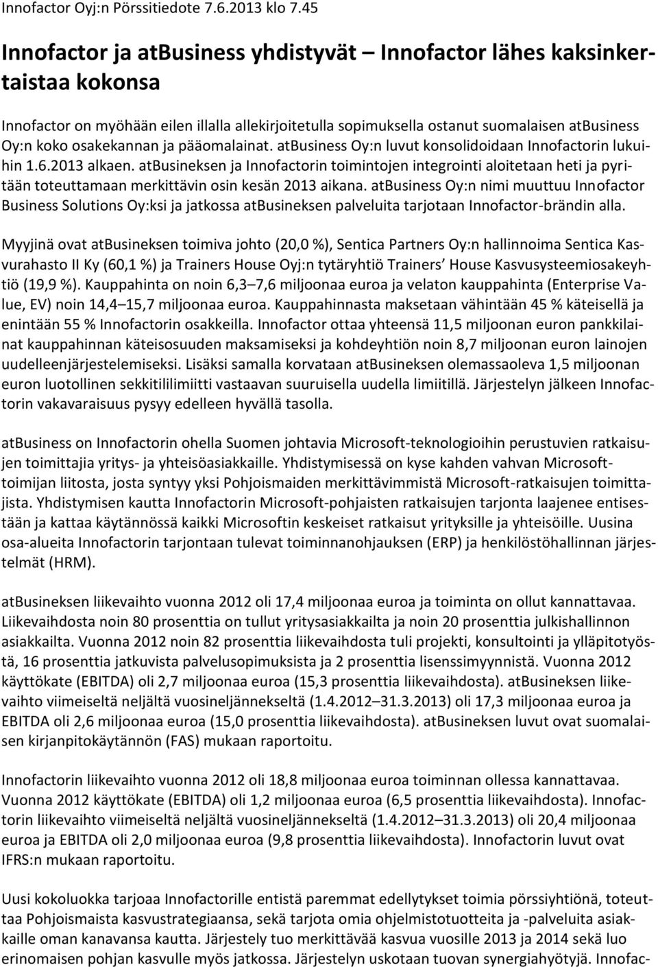 osakekannan ja pääomalainat. atbusiness Oy:n luvut konsolidoidaan Innofactorin lukuihin 1.6.2013 alkaen.