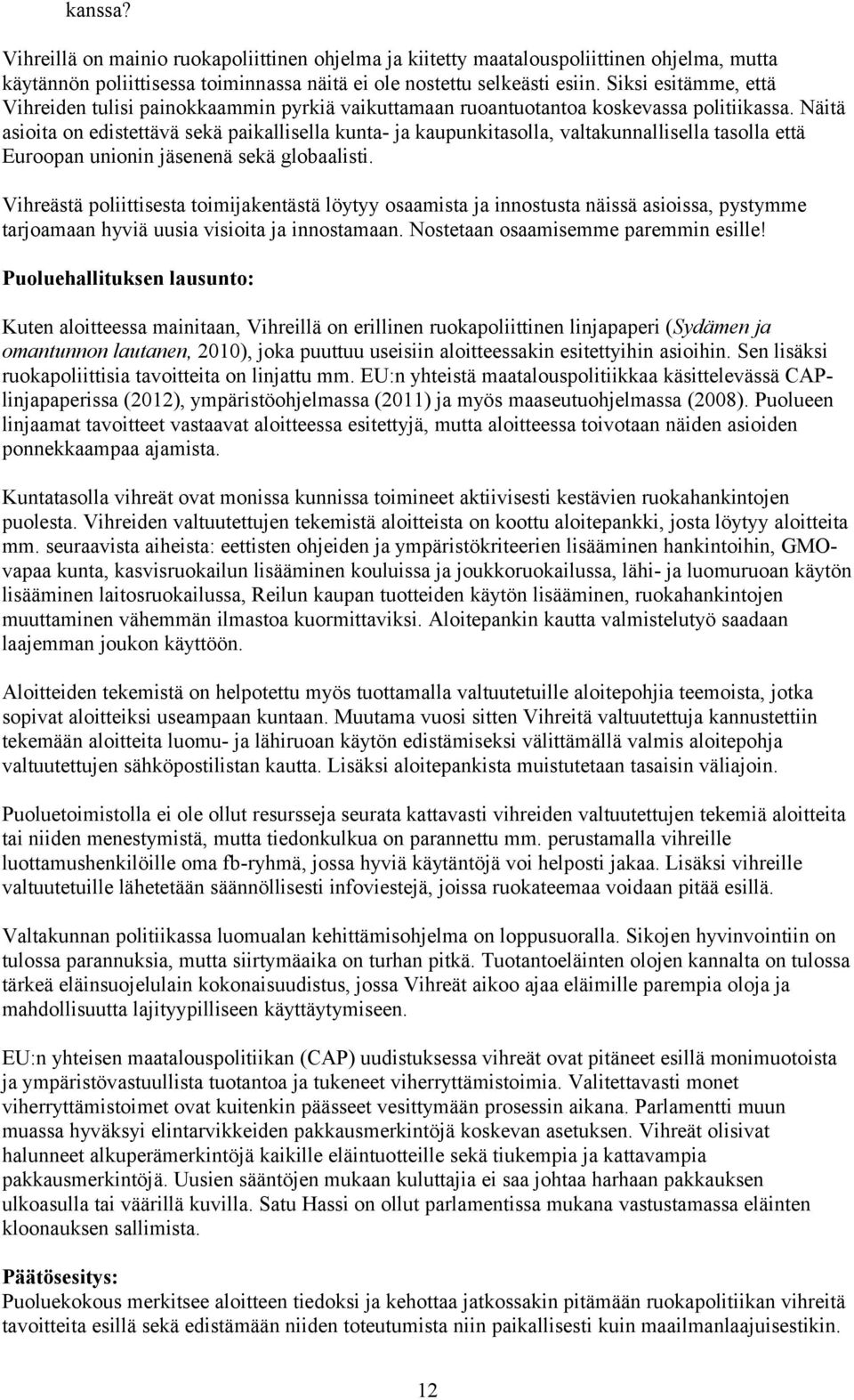 Näitä asioita on edistettävä sekä paikallisella kunta- ja kaupunkitasolla, valtakunnallisella tasolla että Euroopan unionin jäsenenä sekä globaalisti.