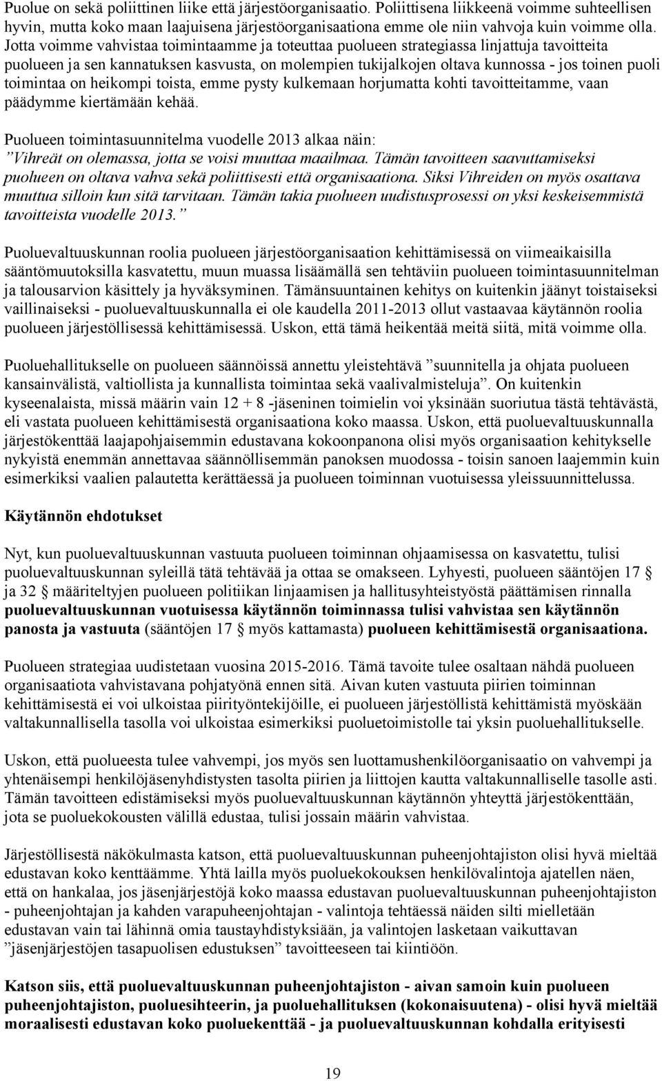 toimintaa on heikompi toista, emme pysty kulkemaan horjumatta kohti tavoitteitamme, vaan päädymme kiertämään kehää.