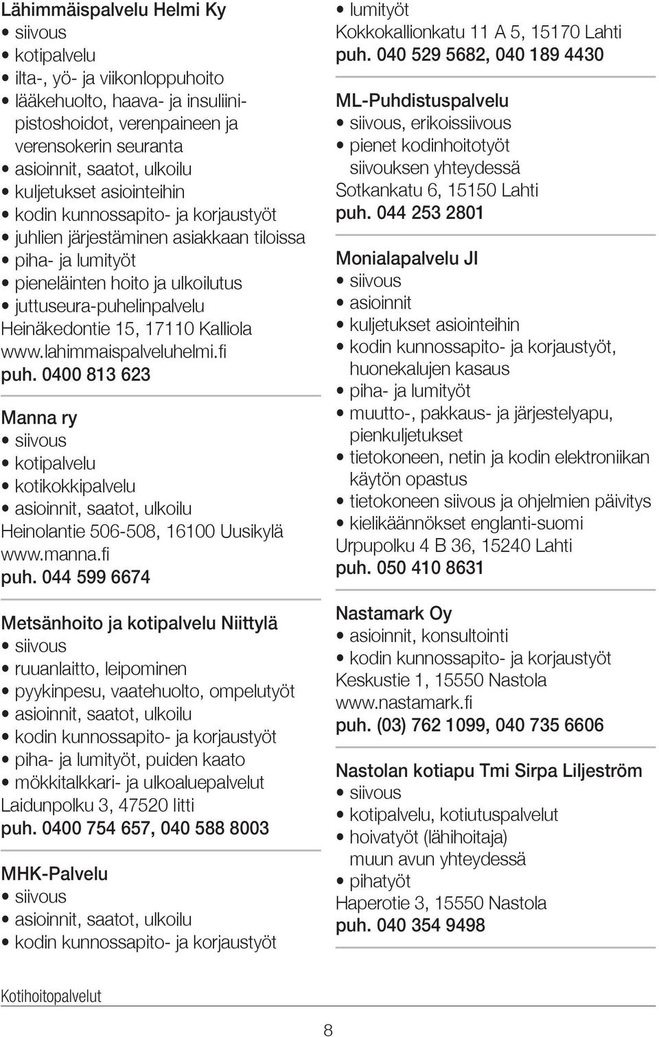 0400 813 623 Manna ry kotipalvelu kotikokkipalvelu Heinolantie 506-508, 16100 Uusikylä www.manna.fi puh.