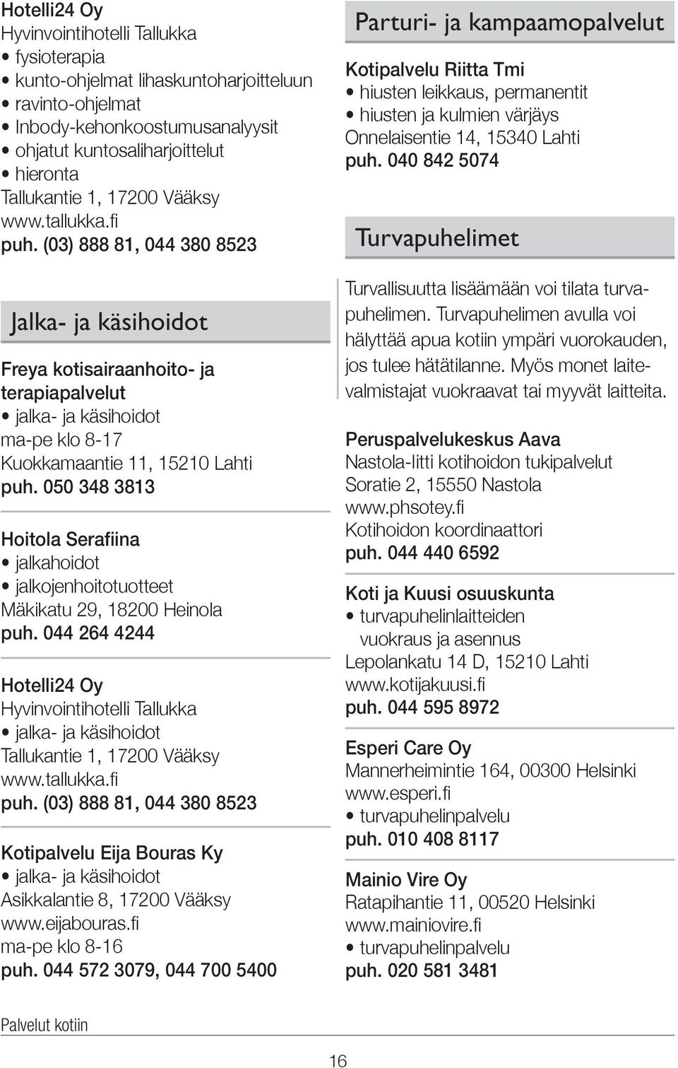 050 348 3813 Hoitola Serafiina jalkahoidot jalkojenhoitotuotteet Mäkikatu 29, 18200 Heinola puh.